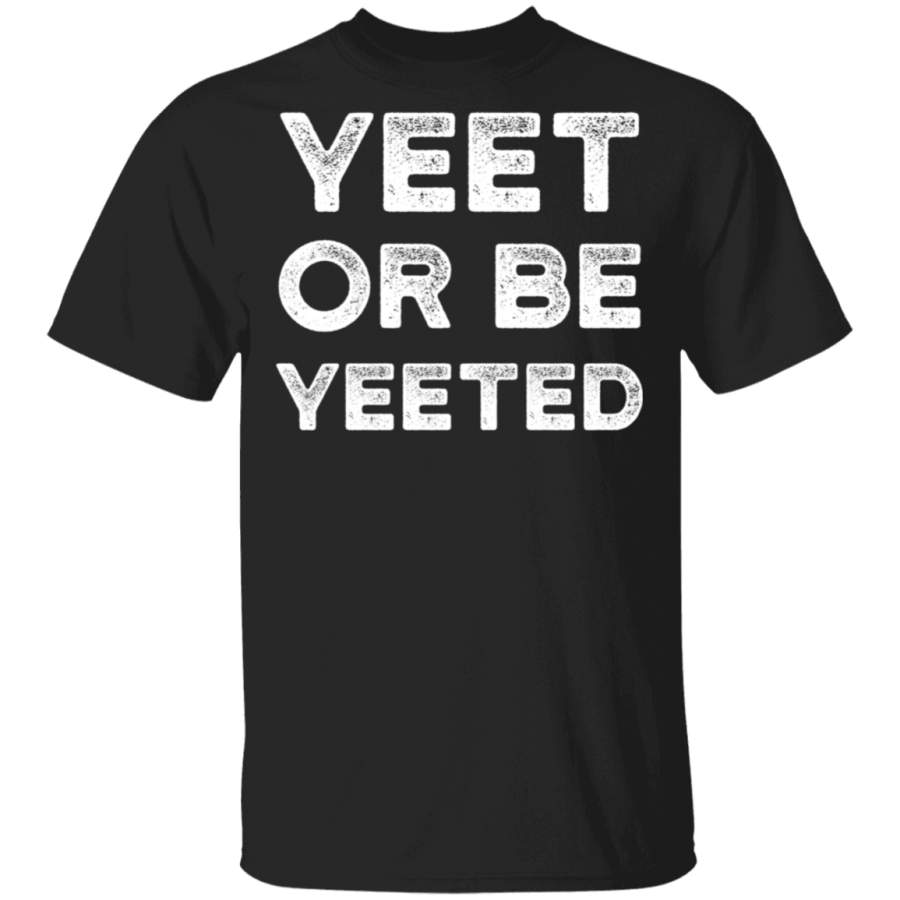 Yeet Meme Hoodie Yeet Or Be Yeeted Funny Dank Meme Shirts