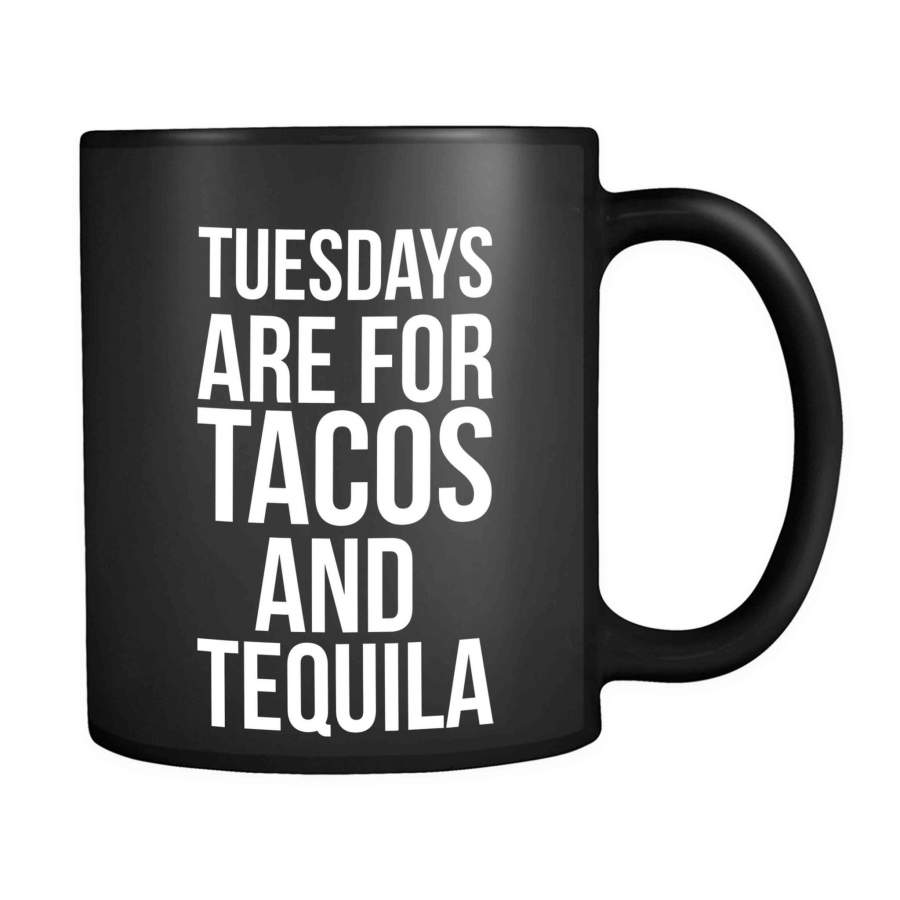 Tuesdays Are For Tacos And Tequila Funny Sayings Drinking Taco 11oz Mug