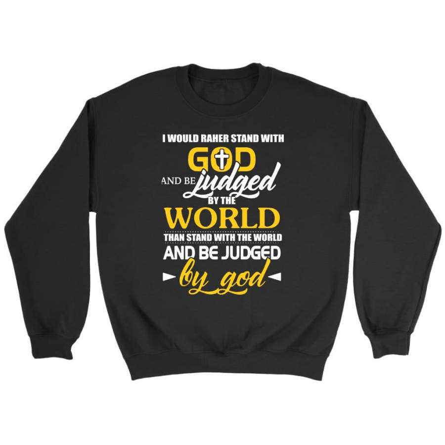 I Would Rather Stand With God sweatshirt