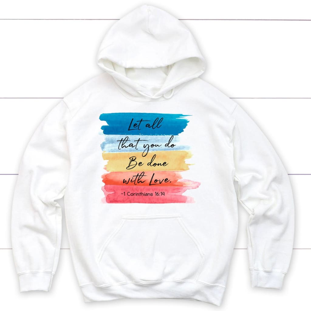 Let All That You Do Be Done With Love 1 Corinthians 16:14 Hoodie