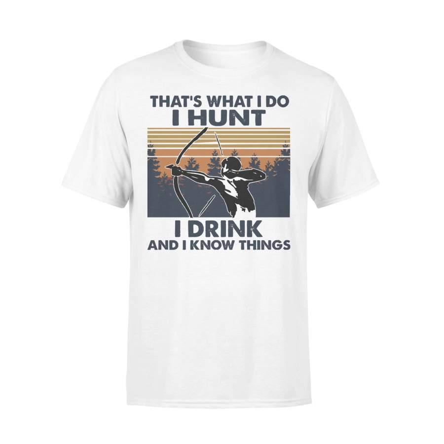 Bow Hunting That’s What I Do I Hunt I Drink And I Know Things Vintage T-shirt