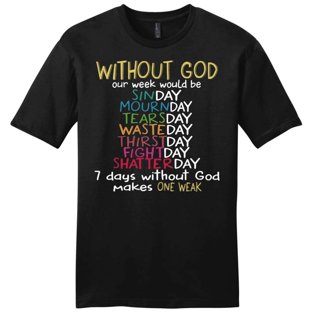 Without God Our Week Would Be Mens Christian T-Shirt