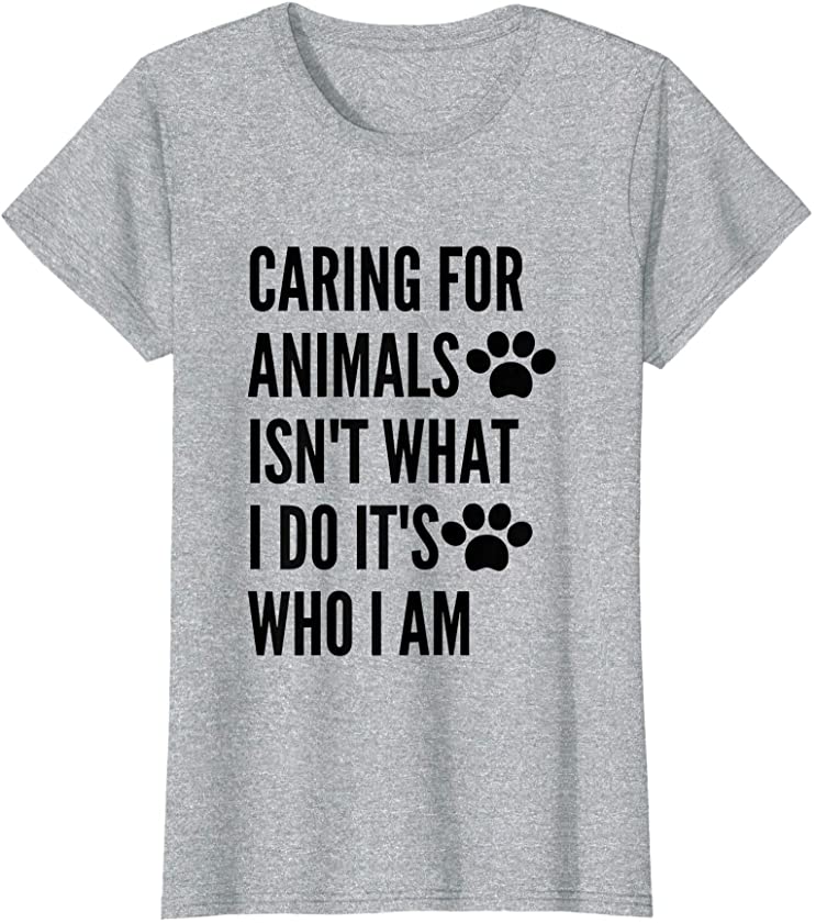 Womens Caring For Animals isn’t What I Do It’s Who I Am Women Quote T-Shirt