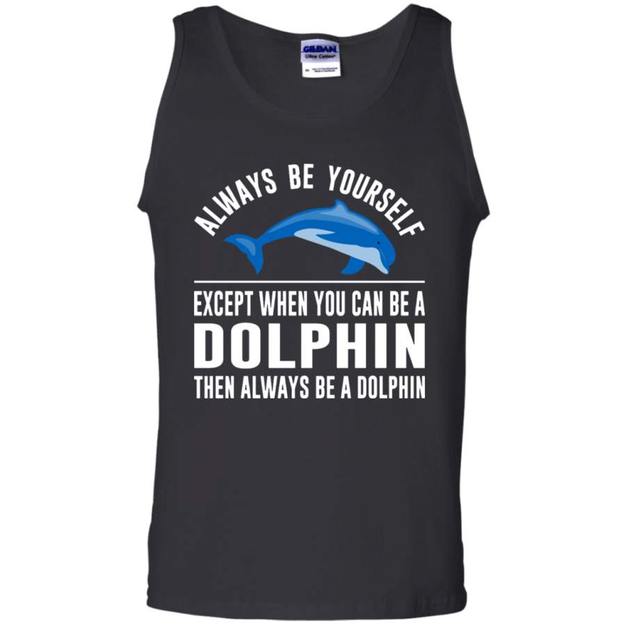 Always Be Yourself – Except When You Can Be a Dolphin Tank Top