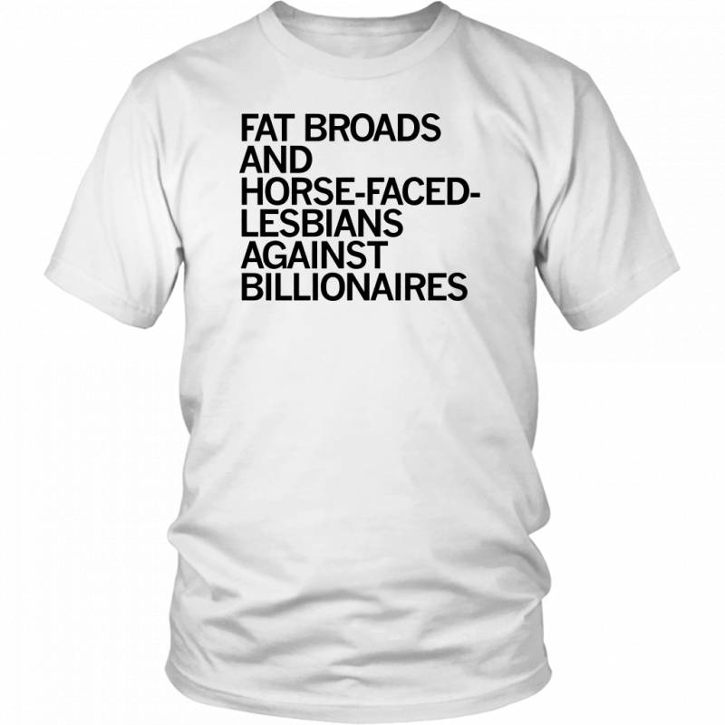 Fat Broads And Horse – Faced – Lesbians Against Billionaires Shirt ...