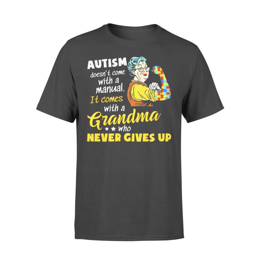 Autism Doesn’t Come With Manual It Comes With A Grandma Who Never Gives Up Awareness T-shirt