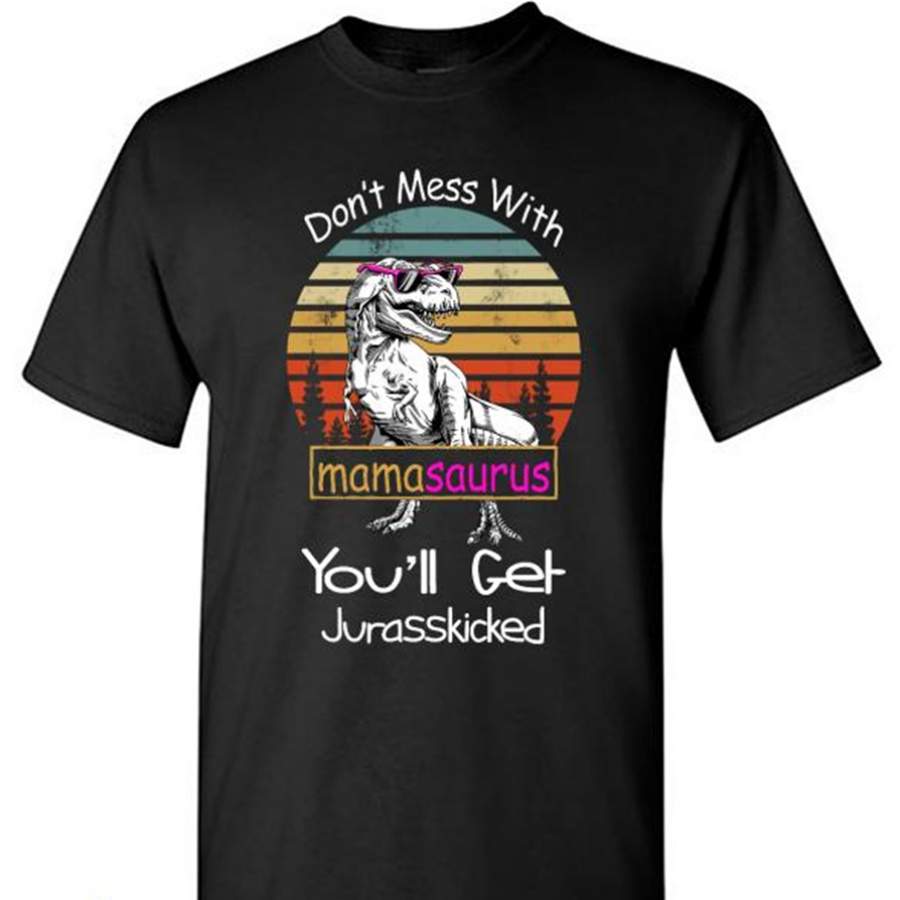 Don’t Mess With Mamasaurus You’ll Get Jurasskicked, Vintage Dinosaur – Gildan Short Sleeve Shirt