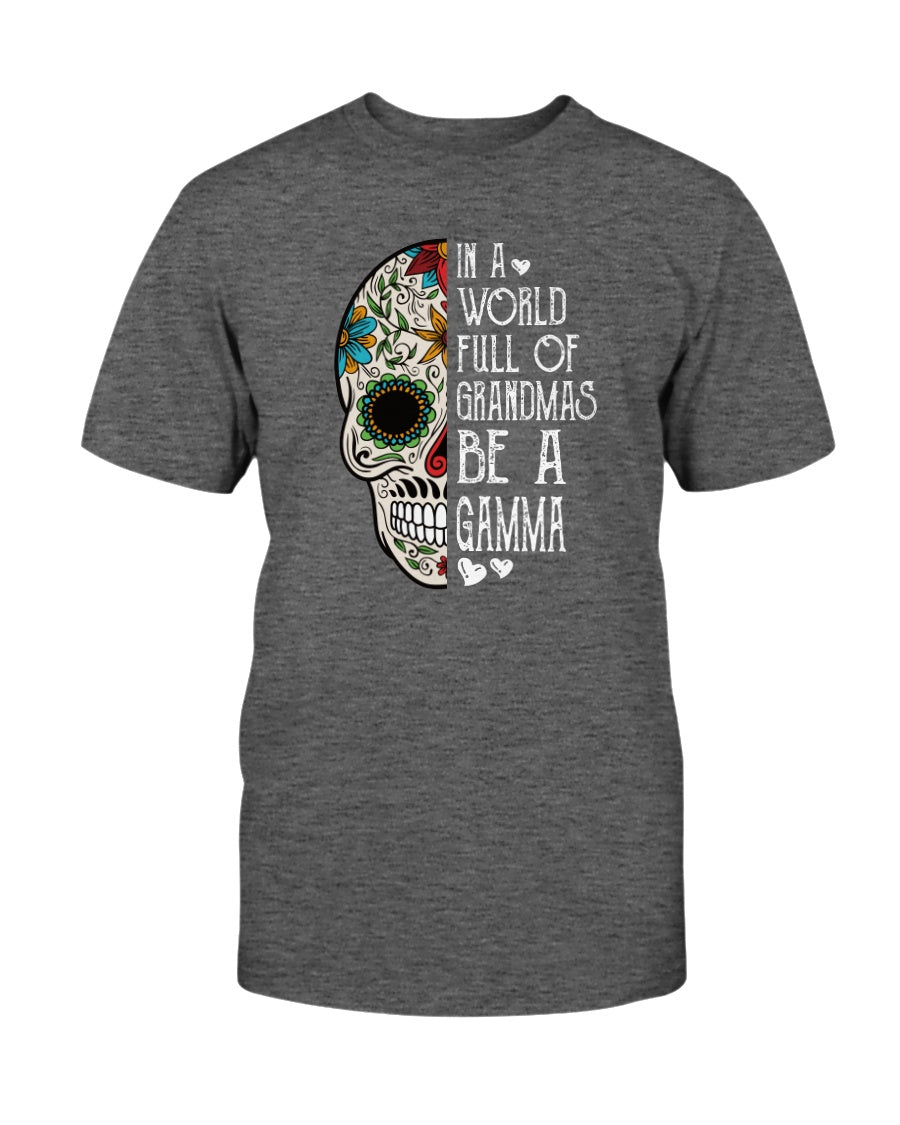 In A World Full Of Grandmas Be A Gamma Skull T-Shirt