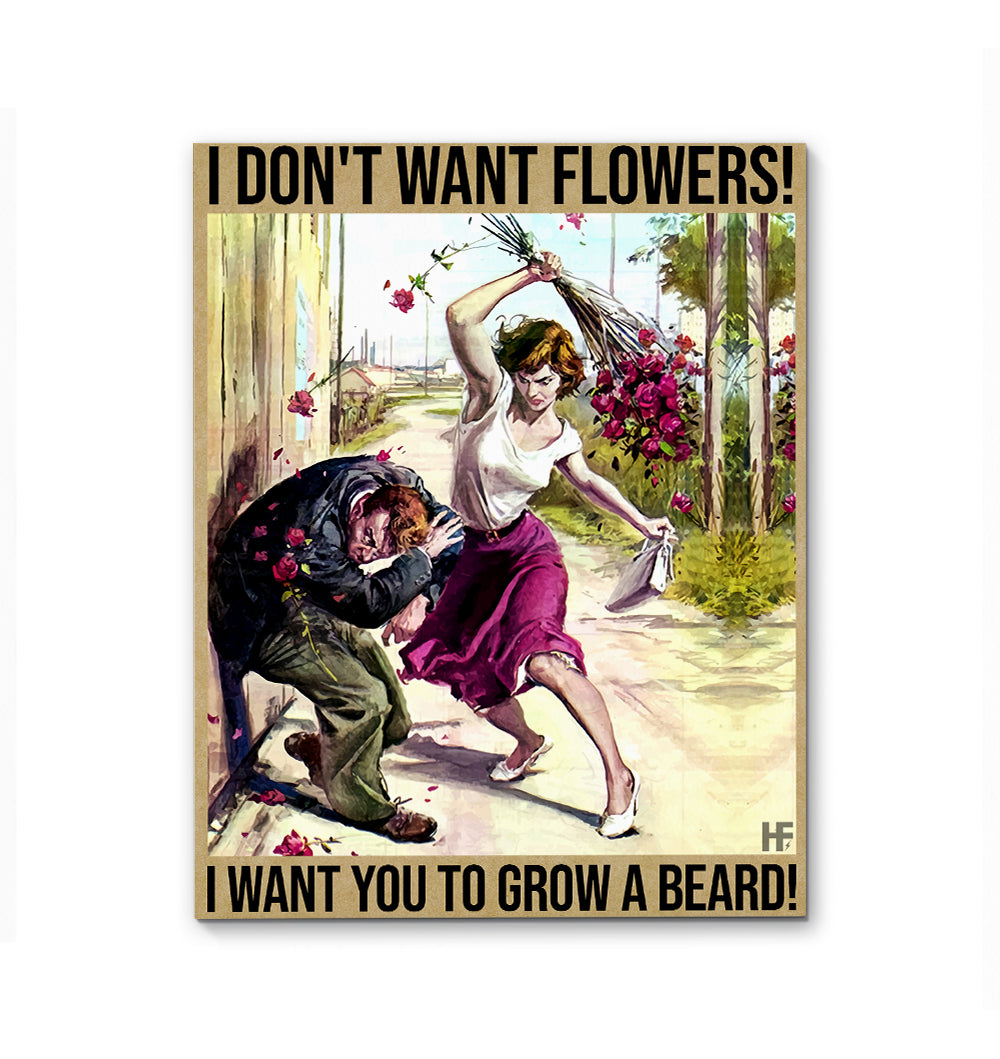 I Don’T Want Flowers I Want You To Grow A Beard Ez16 2212 Canvas