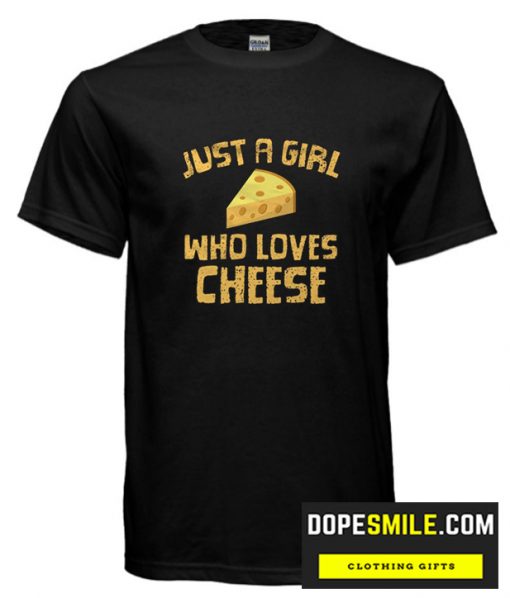 Just A Girl Who Loves Cheese  cool T Shirt