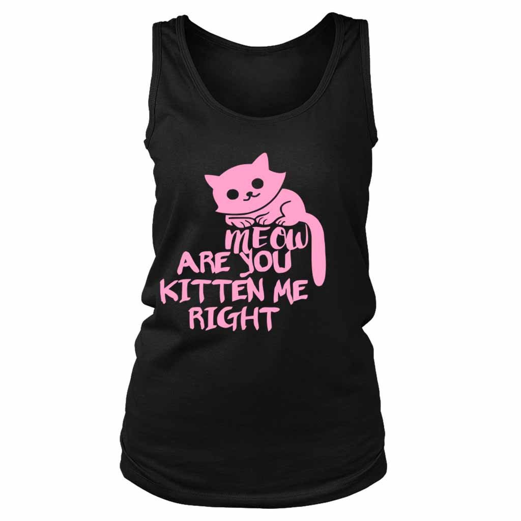 Are You Kitten Me Right Meow Four Women’s Tank Top