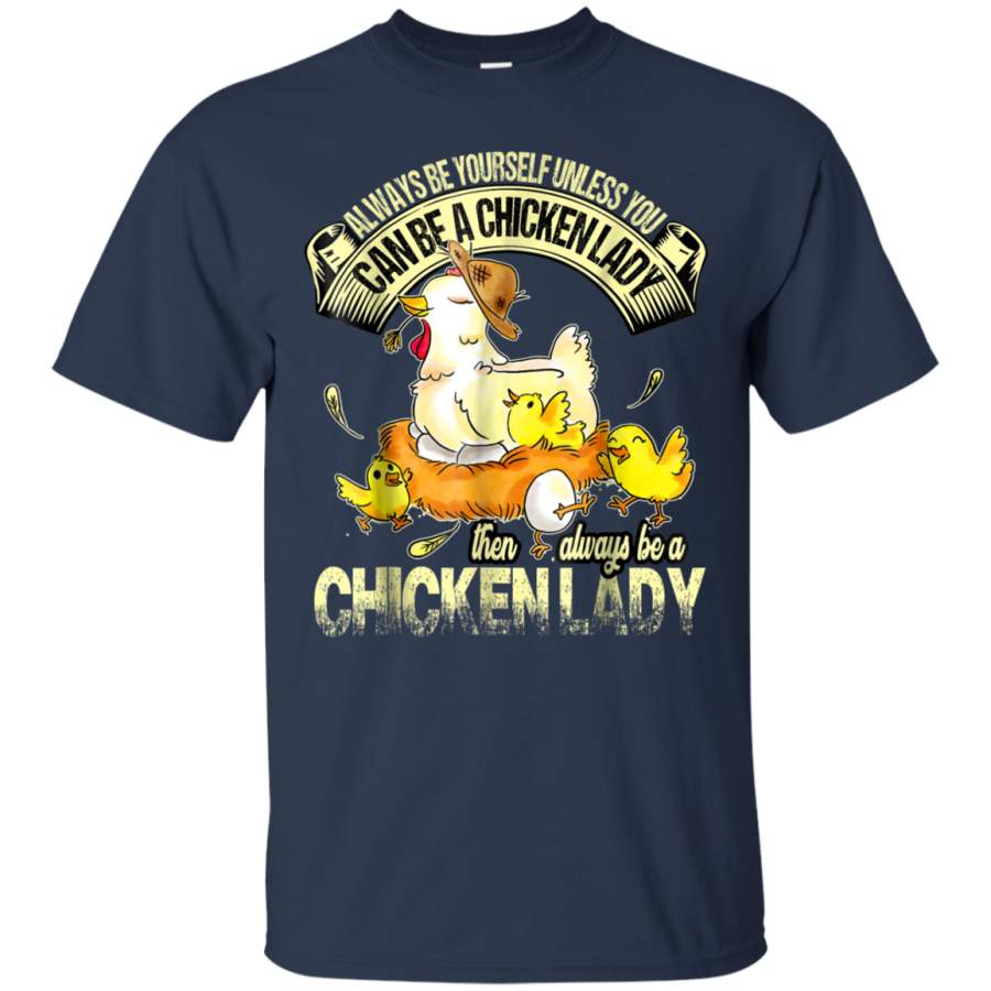 AGR Always Be Yourself Unless You Can Be A Chicken T Shirt