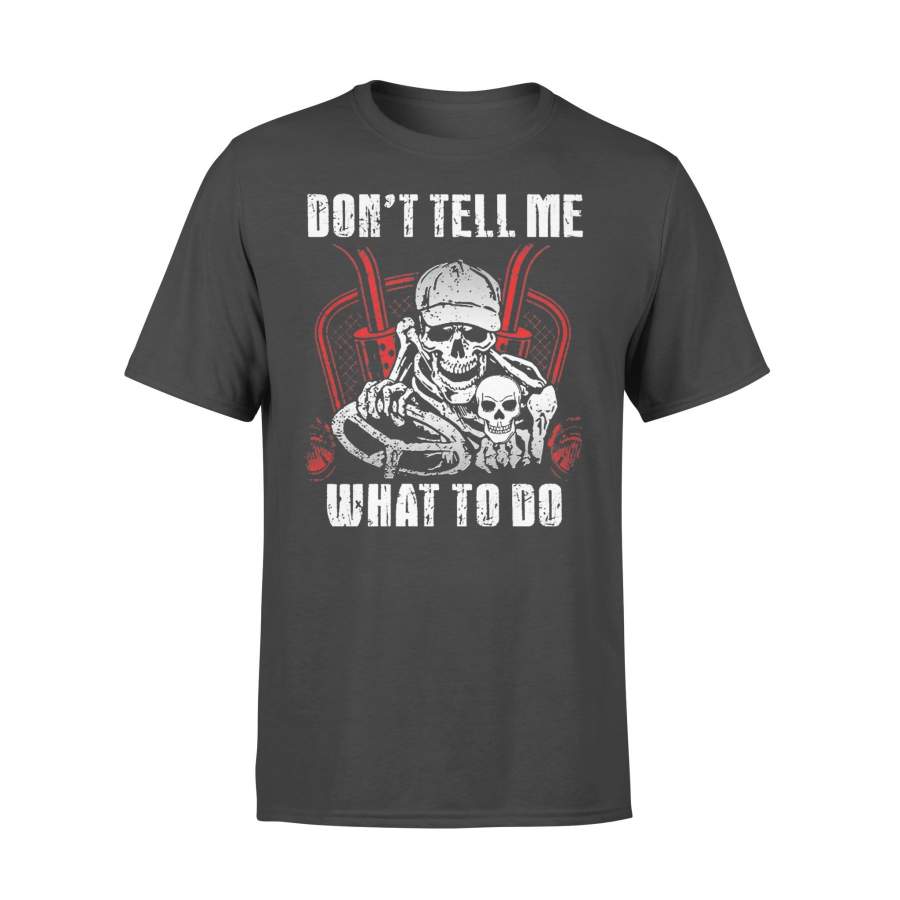 Don’t Tell Me What To Do T-shirt