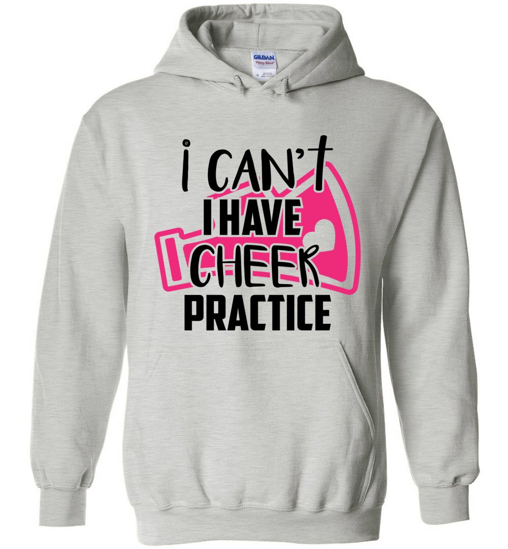 I Can’T I Have Cheer Practice Funny Cheer Hoodie