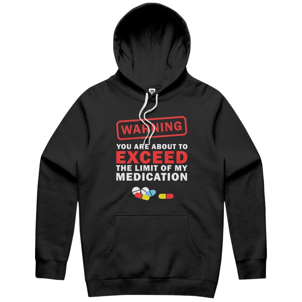 Warning You Are About To Exceed The Limit Of My Medication Hoodie