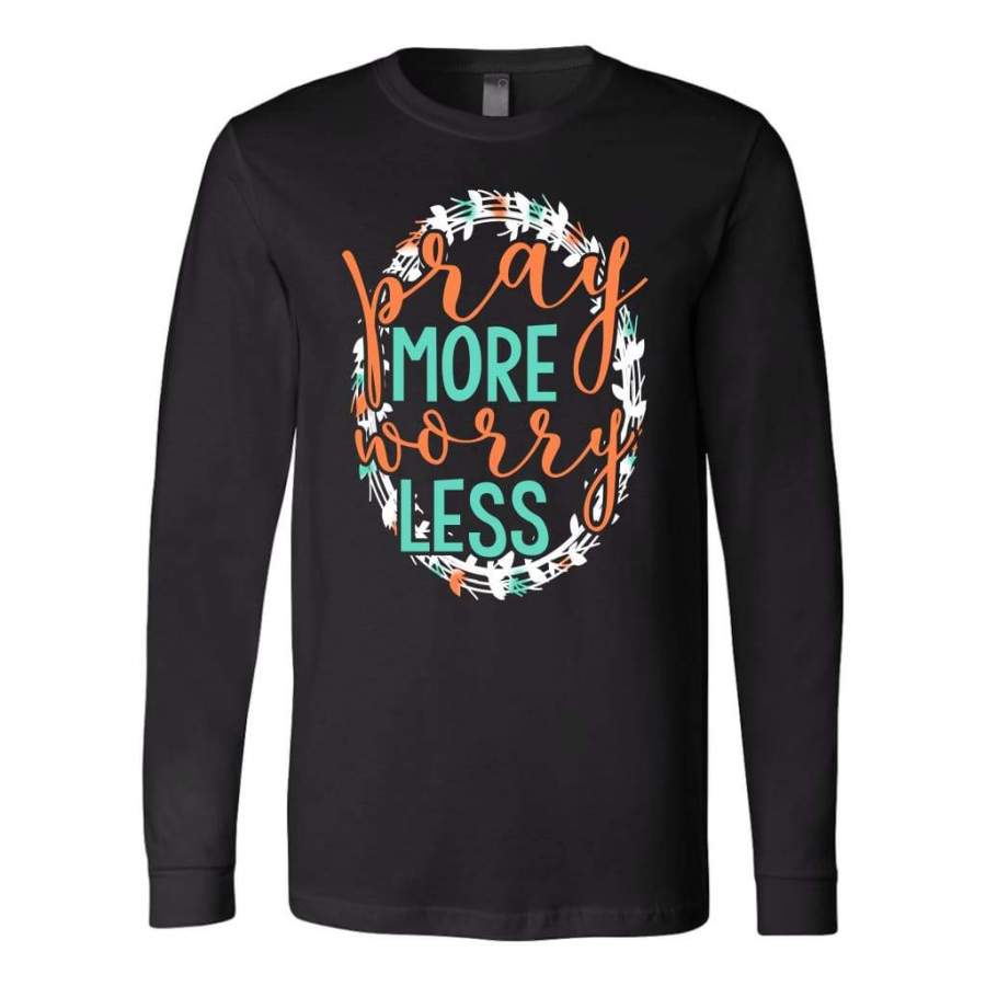 Pray More Worry Less long sleeve t-shirt | Christian apparel