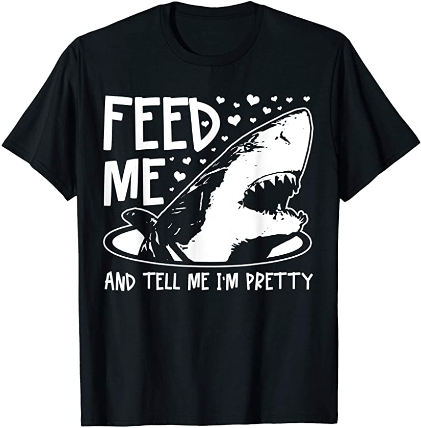 Shark Feed Me & Tell Me I’m Pretty Funny Great White Shark T-Shirt