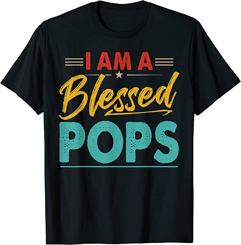 Vintage I Am A Blessed Pops Happy Father’s Day Proud Pops T-Shirt