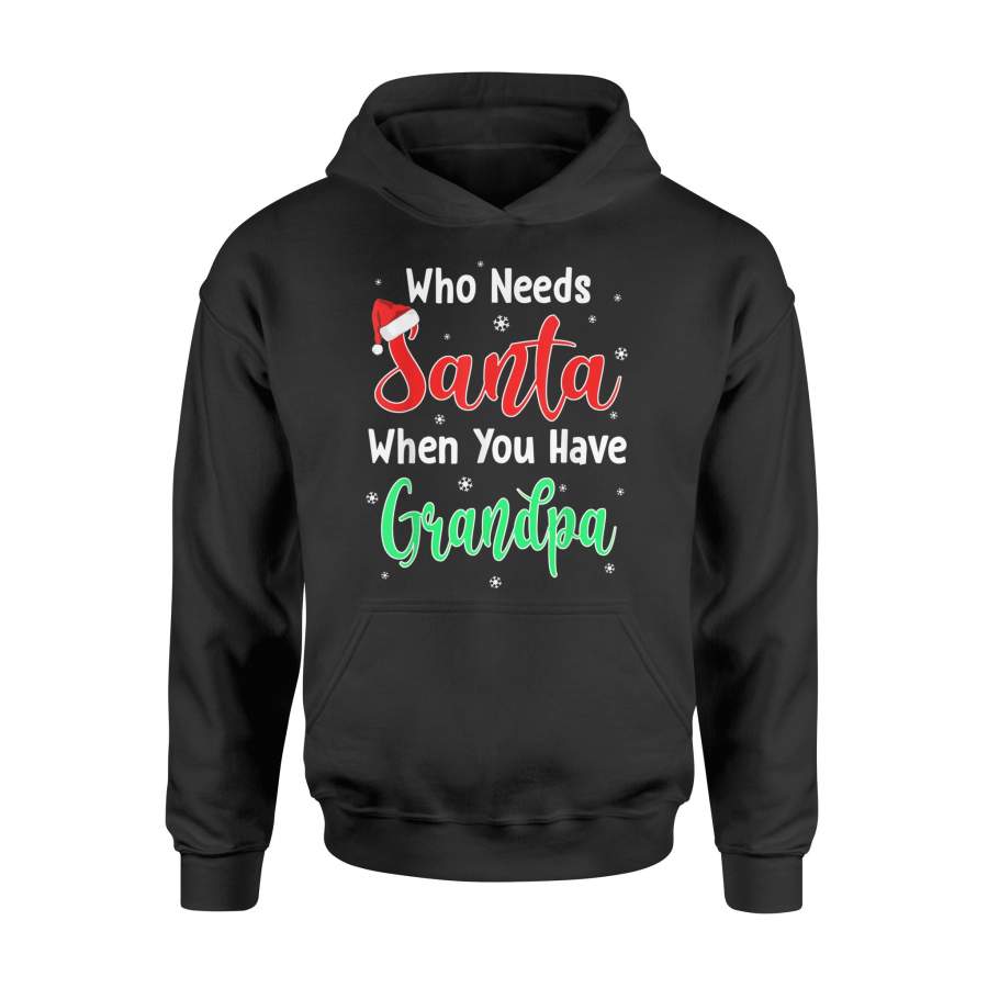 Who Needs Santa When You Have Grandpa Christmas T-Shirt – Standard Hoodie