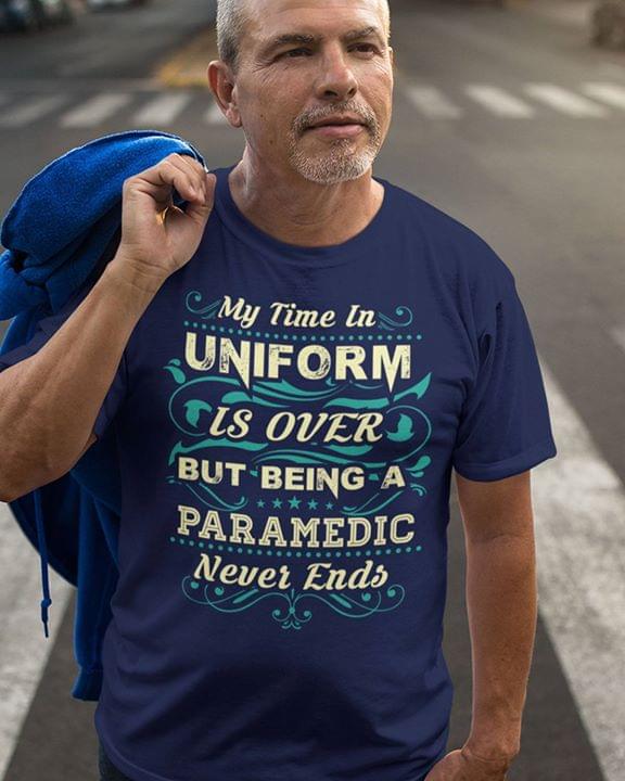 My Time In Uniform Is Over But Being A Paramedic Never Ends Standard Men T-shirt