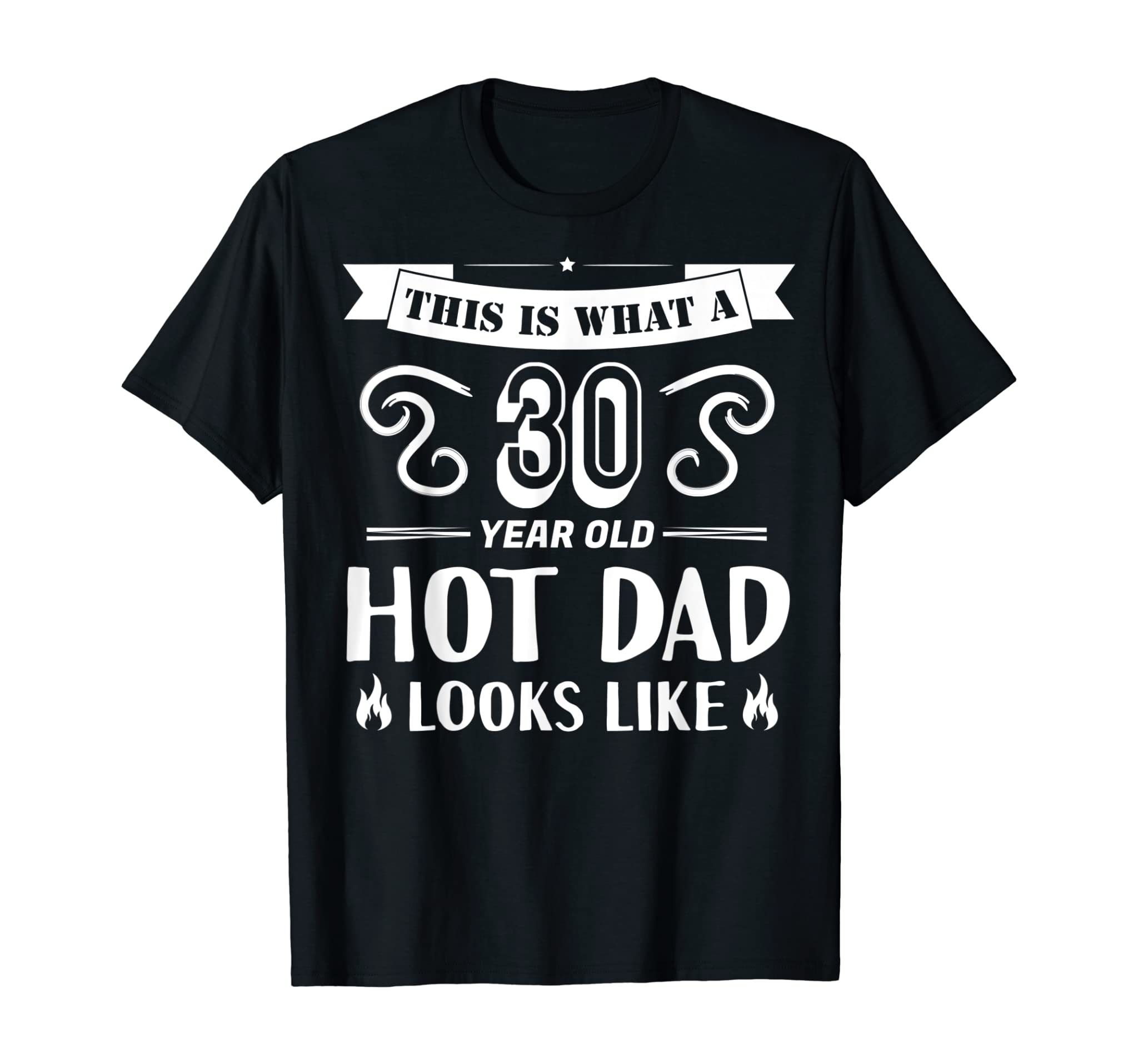 Mens 30 Year Old Hot Dad T-Shirt 30th Birthday Father Papa Gifts