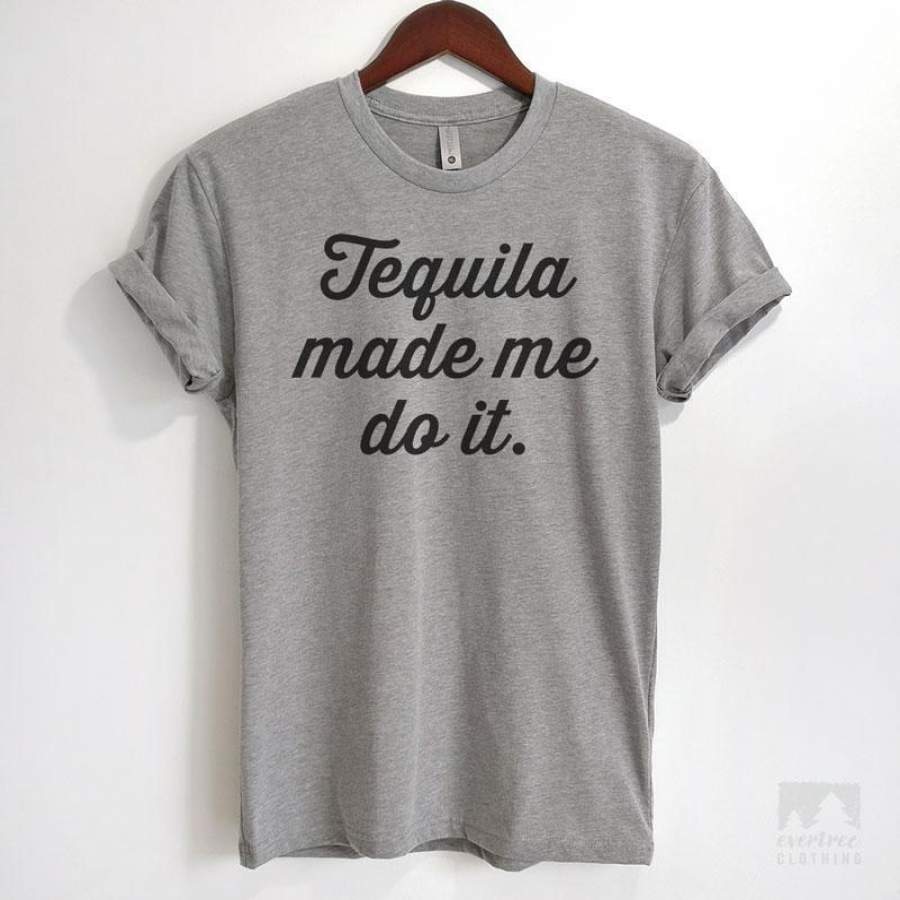 Tequila Made Me Do It T-shirt or Tank Top