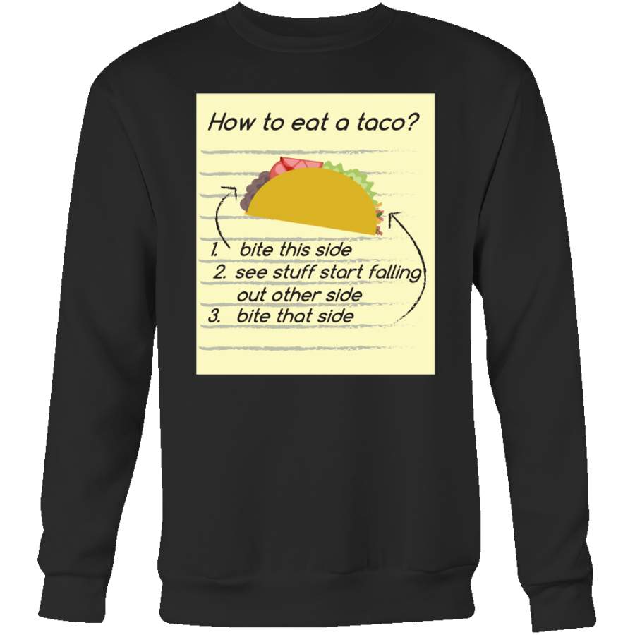 Taco mexican how to eat a taco Sweatshirt Funny T Shirt – TL00569SW