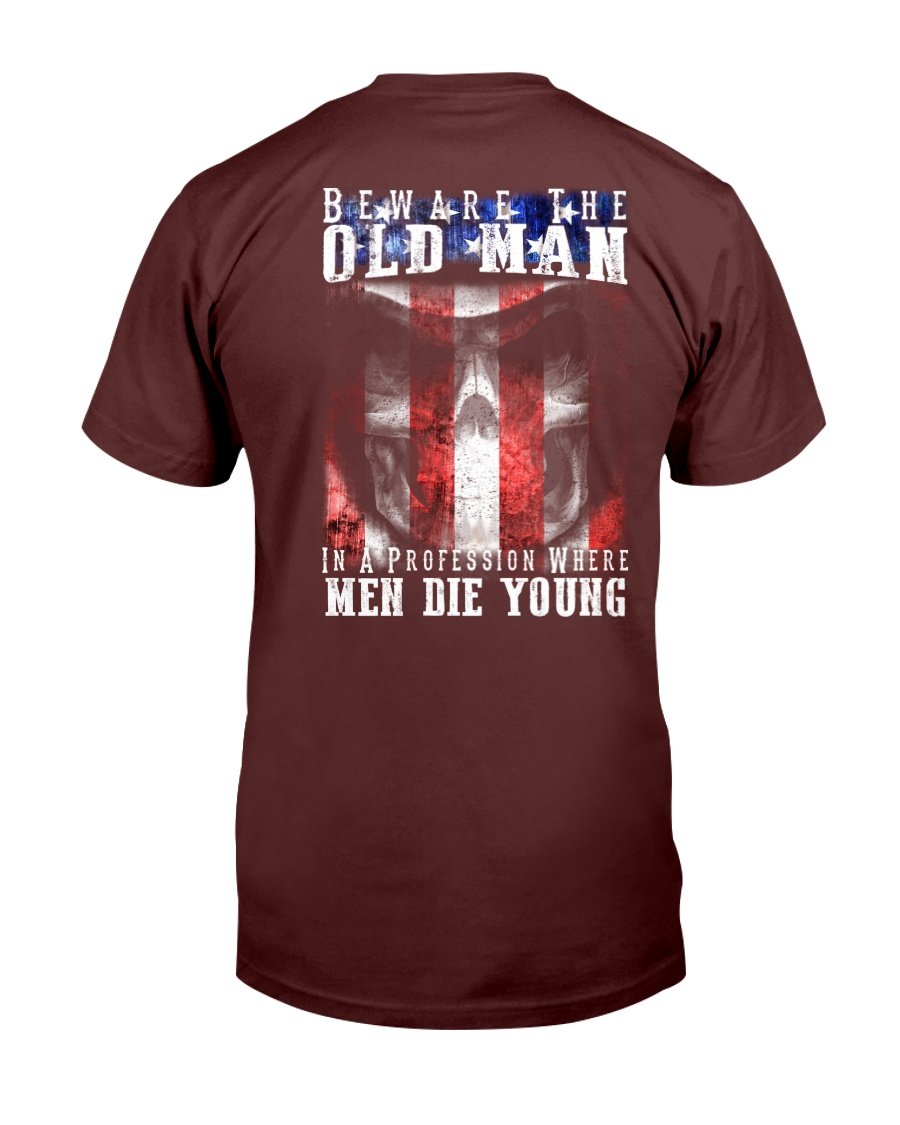 Veteran Shirt, Beware The Old Man In A Profession Where Men Die Young T ...