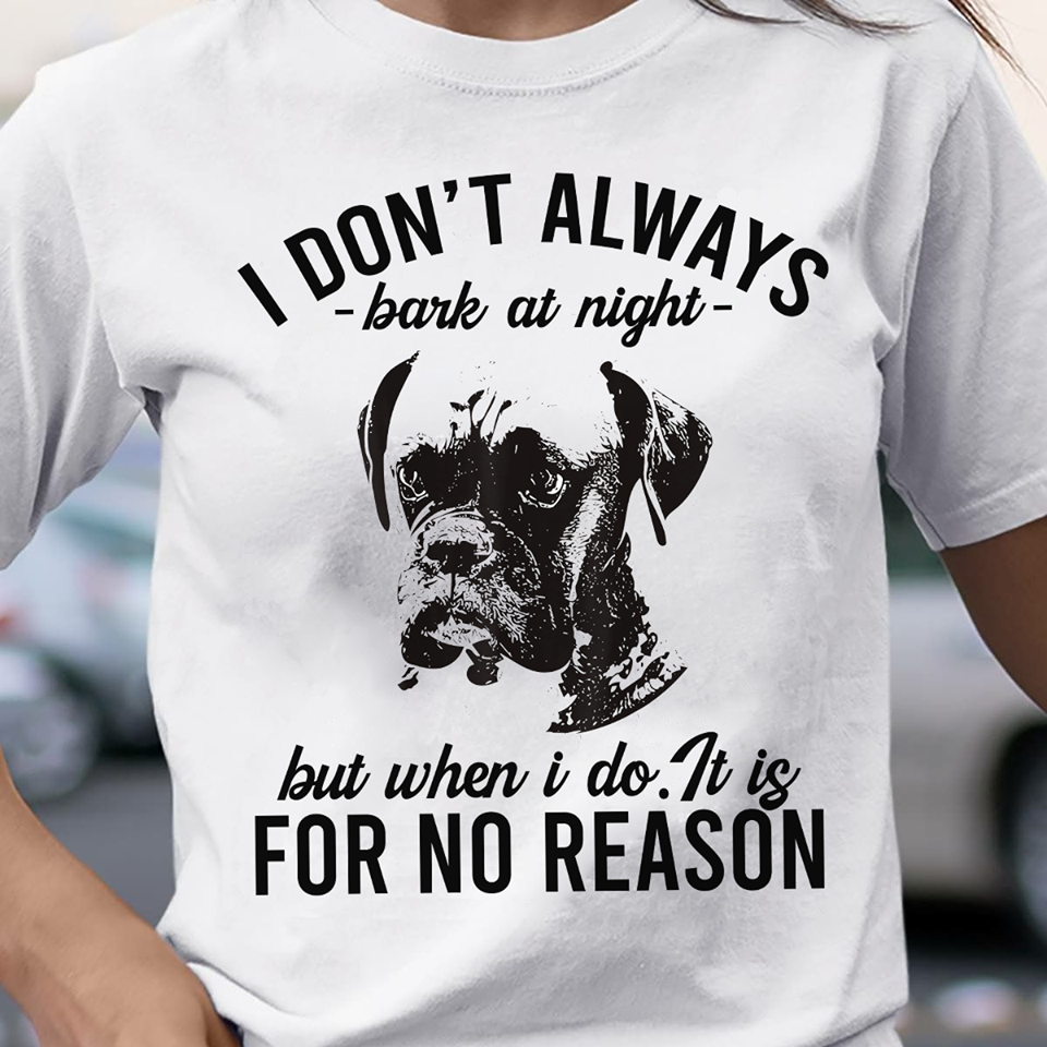 I Don’t Always Bark At Night Funny Dog Gift For Dog Lovers Standard/Premium T-Shirt Hoodie