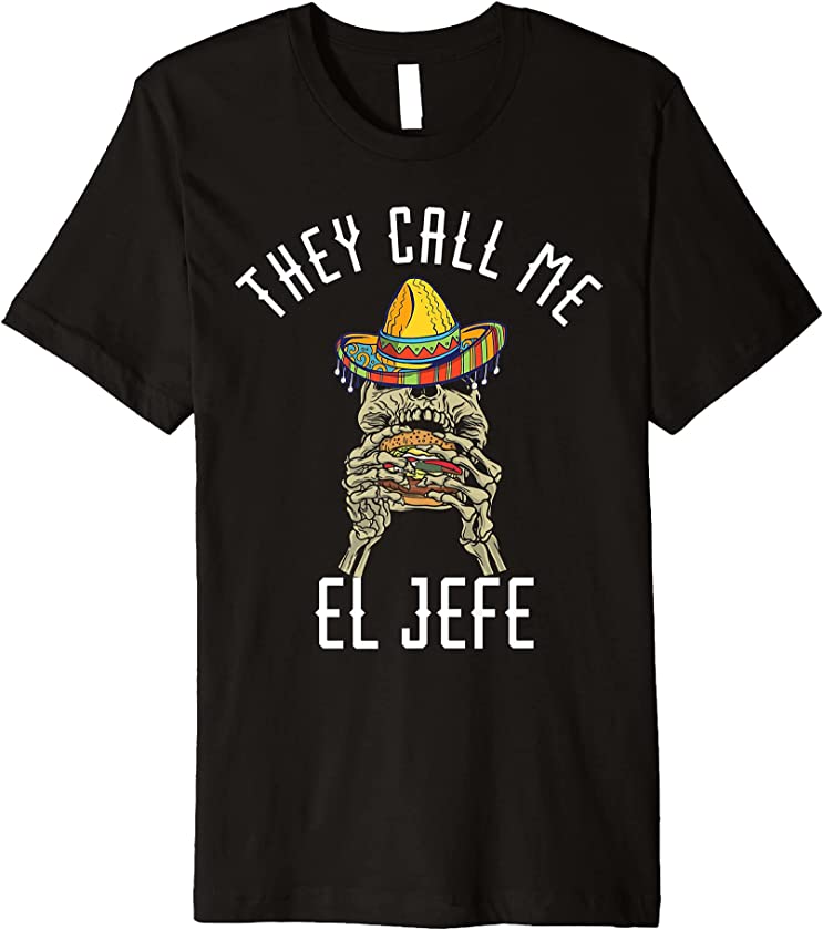 They Call Me El Jefe Fast Food Skull Mexican Boss Chef Premium T-Shirt