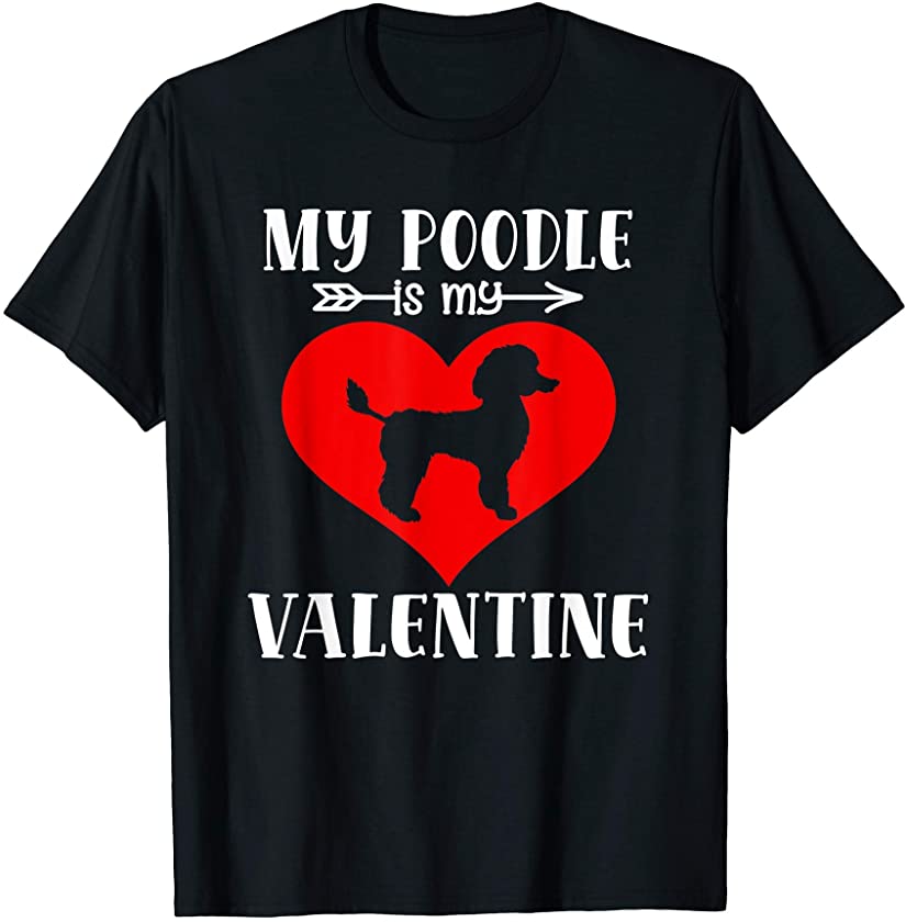 My Dog is My Valentine Poodle Puppy Valentines Day T-Shirt