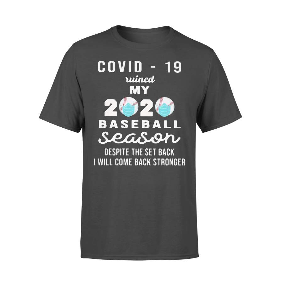 Covid-19 Ruined My 2020 Mask Baseball Season Despite The Set Back I Will Come Back Stronger T-shirt