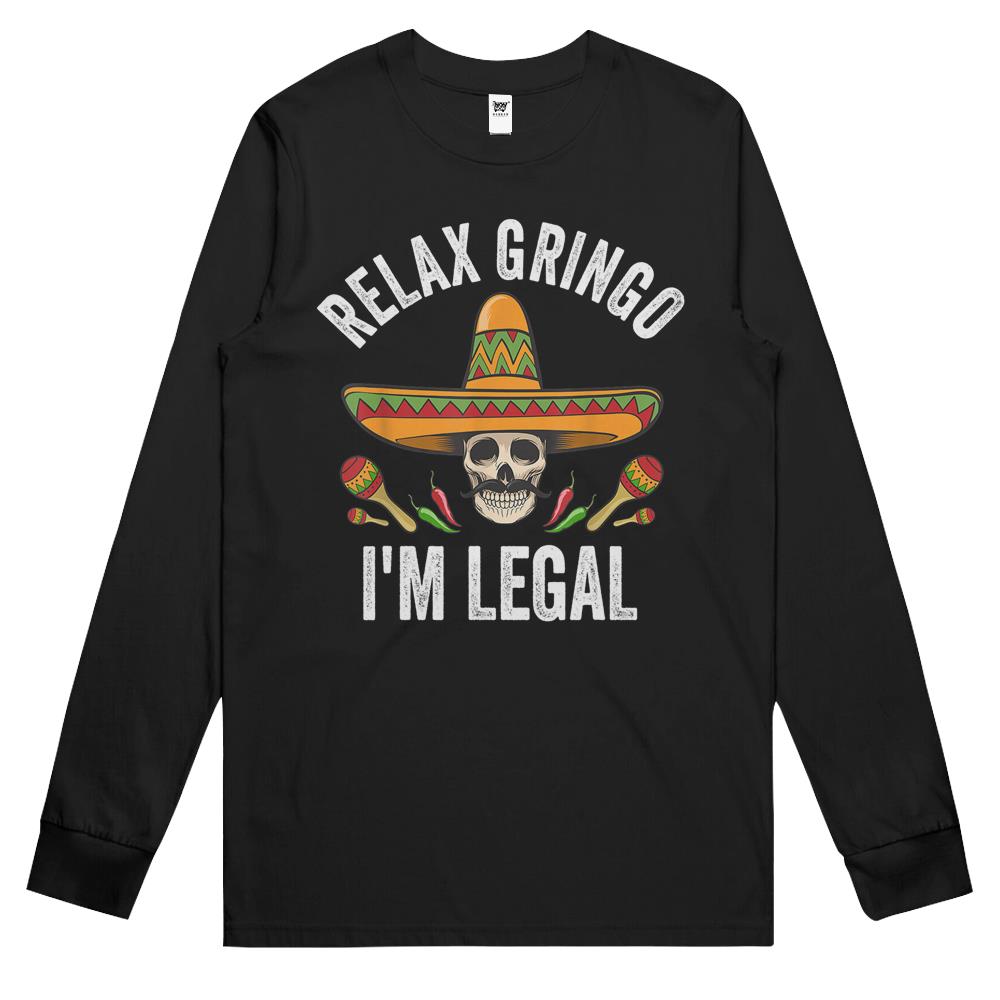 Relax Gringo I’M Legal Shirt Mexican Skull Cinco De Mayo Long Sleeve T Shirts