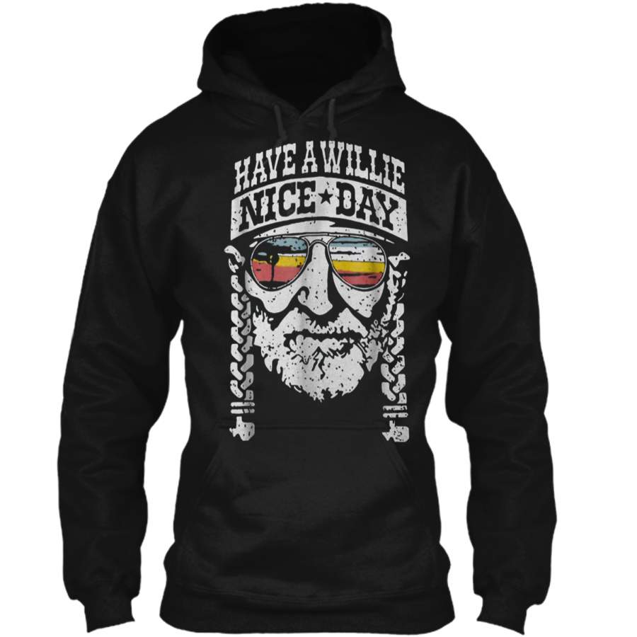 _Have-A-Willie-Nice-Day-Tee-_ Pullover Hoodie 8 oz