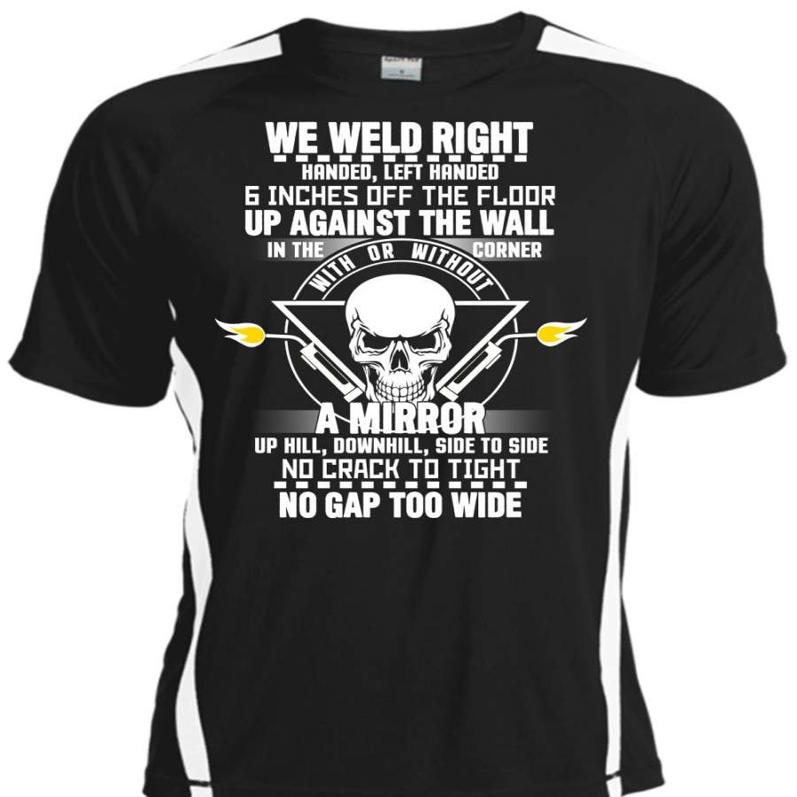 We Weld Right Handed T Shirt, No Gap Too Wide T Shirt, Cool Shirt