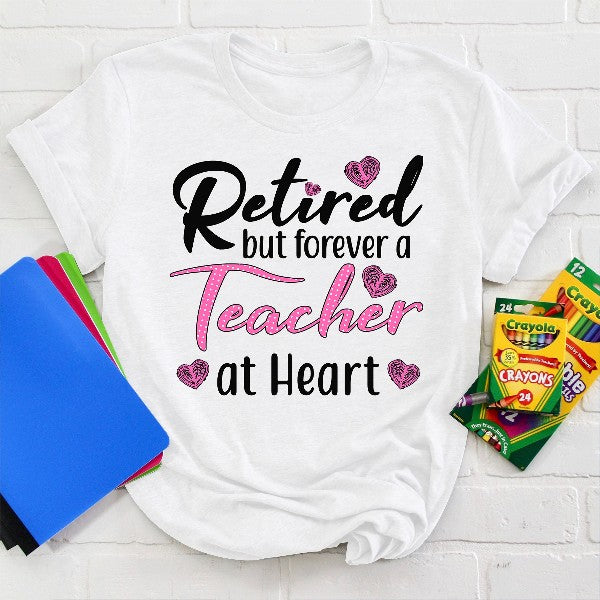 Retired But Forever A Teacher At Heart Gift Standard/Premium T-Shirt