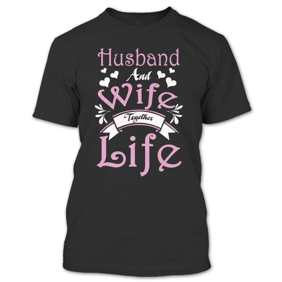 Husband And Wife Together Life T Shirt, Couples Shirt, Nice Family Shirt