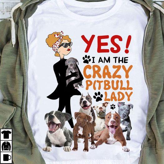 Yes I Am The Crazy Pitbull Lady Gift Dog Lovers T-shirt