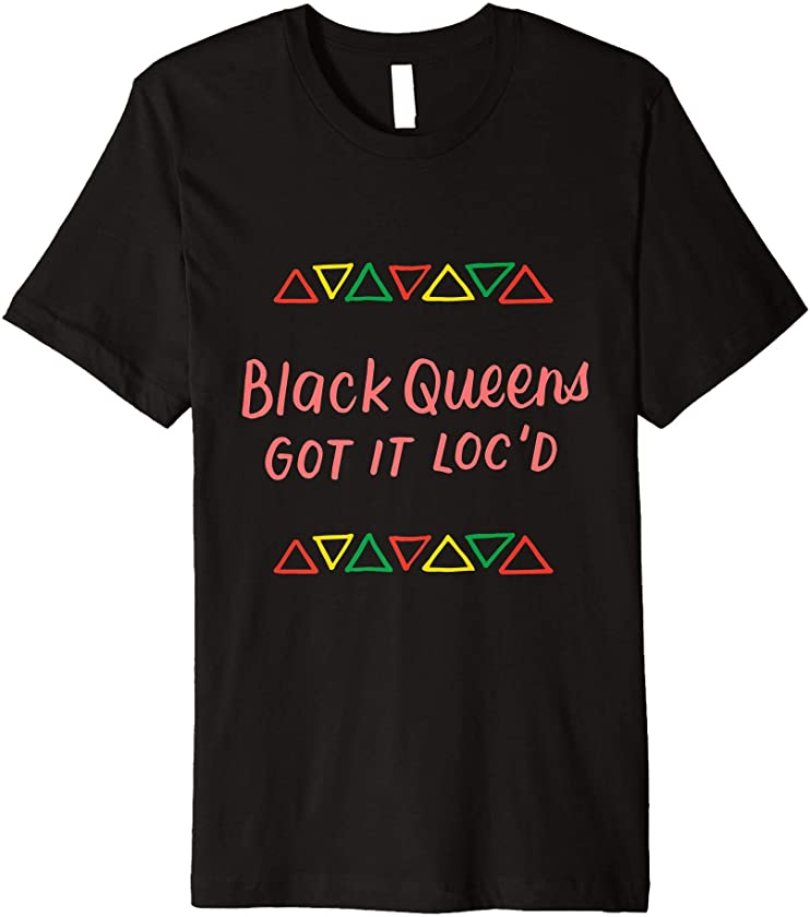 Black Queens Got It Loc’d Hair Afro Lover Melanin Dreadlocks Premium T-Shirt