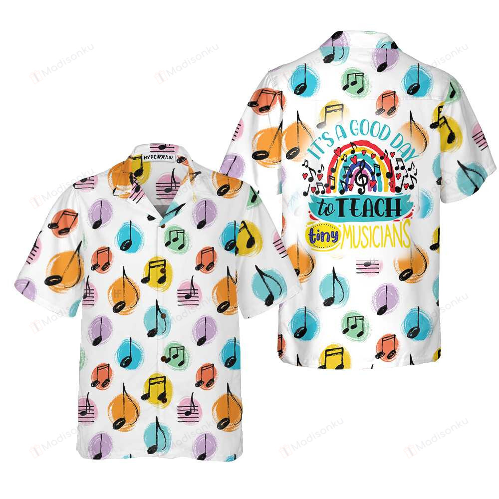 A Good Day To Teach Tiny Musicians Music Teacher Hawaiian Shirt