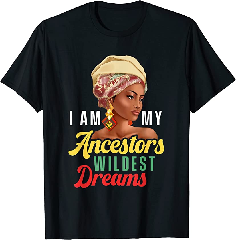 Wildest Ancestors Dreams Black History Month Woman African T-Shirt