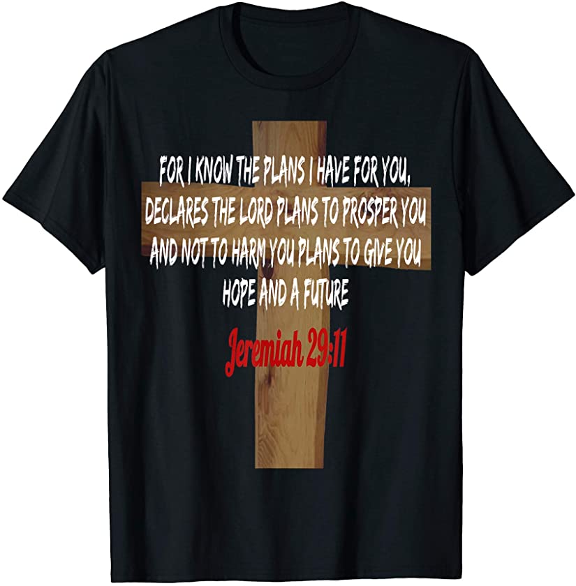 Jesus Christ is Lord Jeremiah 29:11 T-Shirt