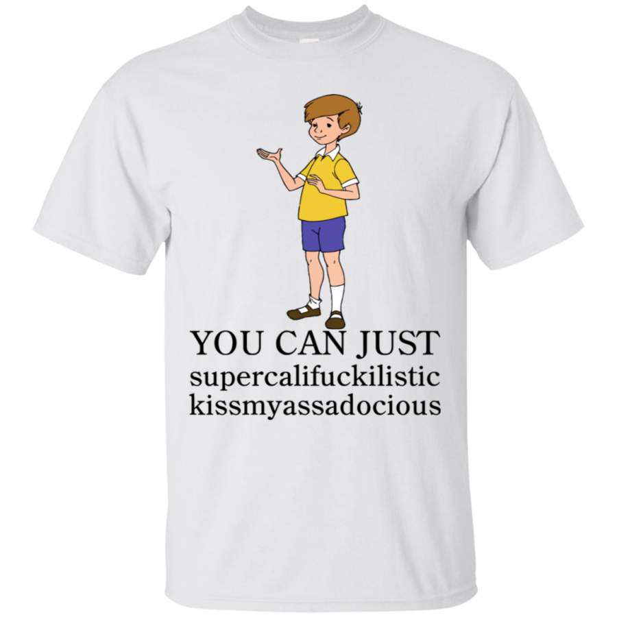 AGR Christopher Robin You Can Just Supercalifuckilistic Kissmyassadocious T-Shirt