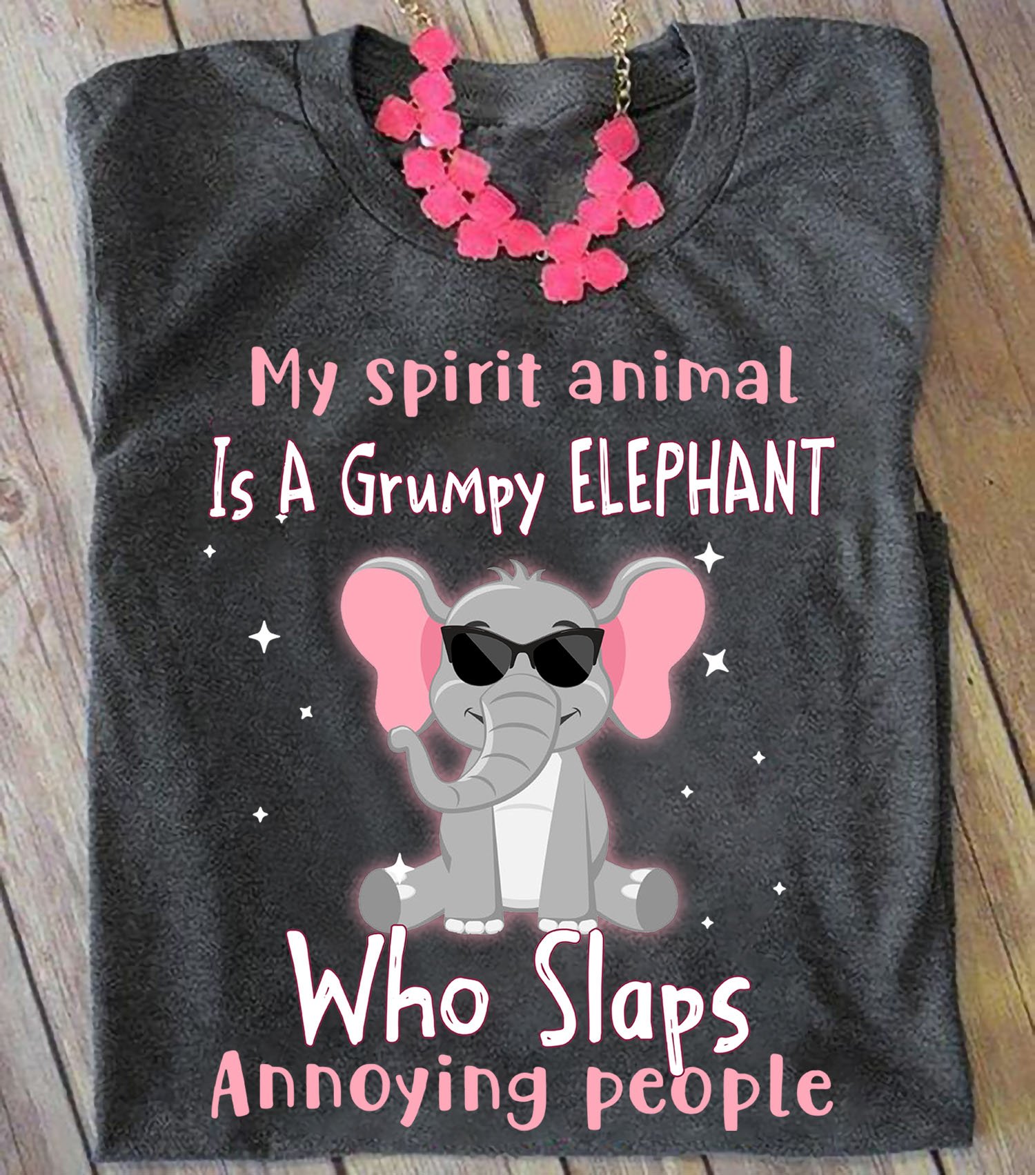 My Spirit Animal Is A Grumpy Elephant Who Slaps Annoying People Graphic Unisex T-shirt Hoodie All Color Plus Size Up To 5xl