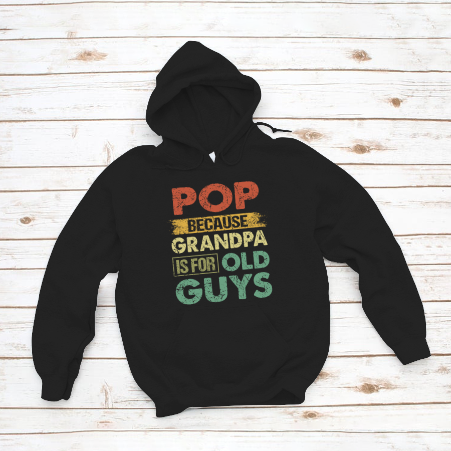 Mens Pop Because Grandpa Is For Old Guys Shirt Funny Father’S Day Tshirt