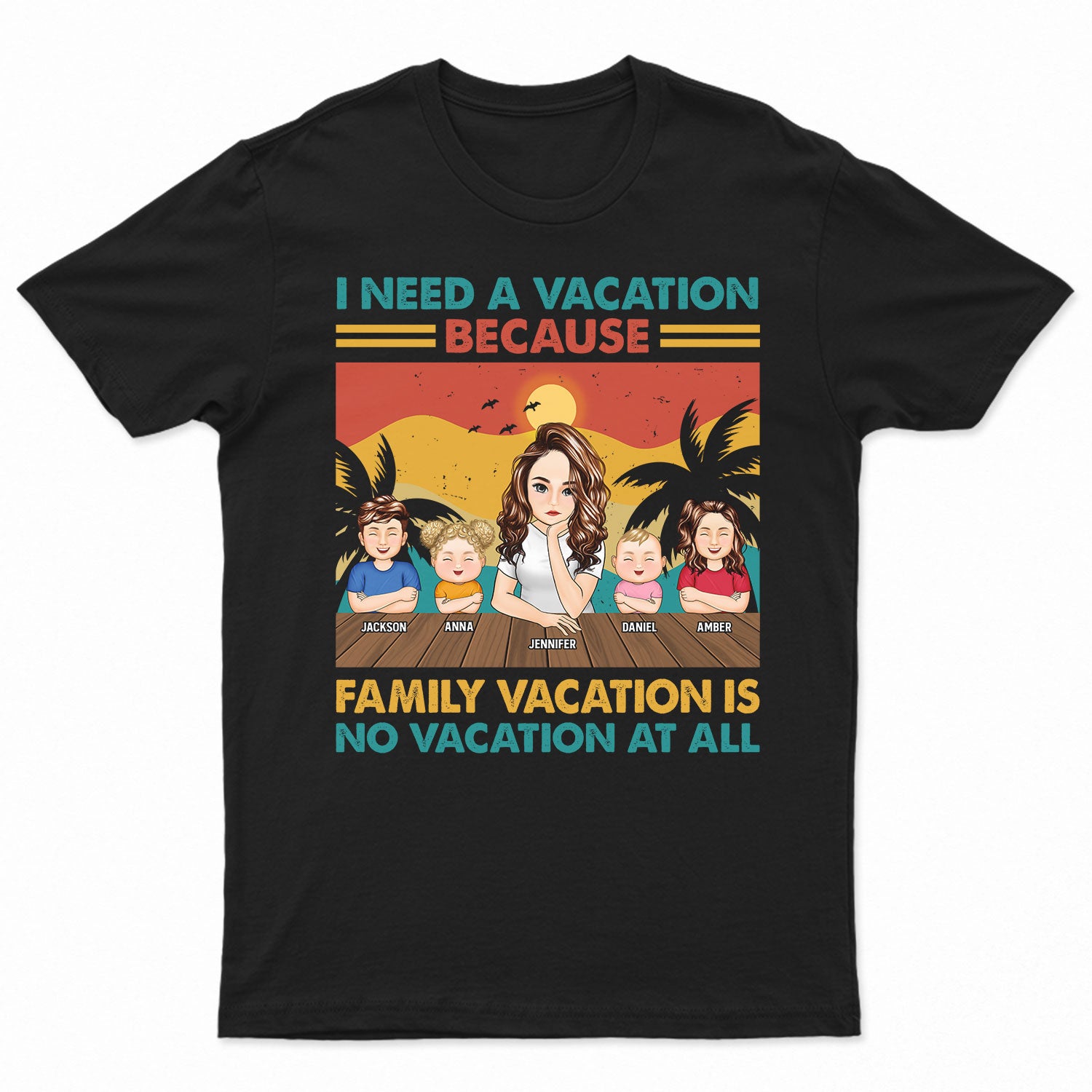 I Need A Vacation – Gift For Mother – Personalized Custom T Shirt