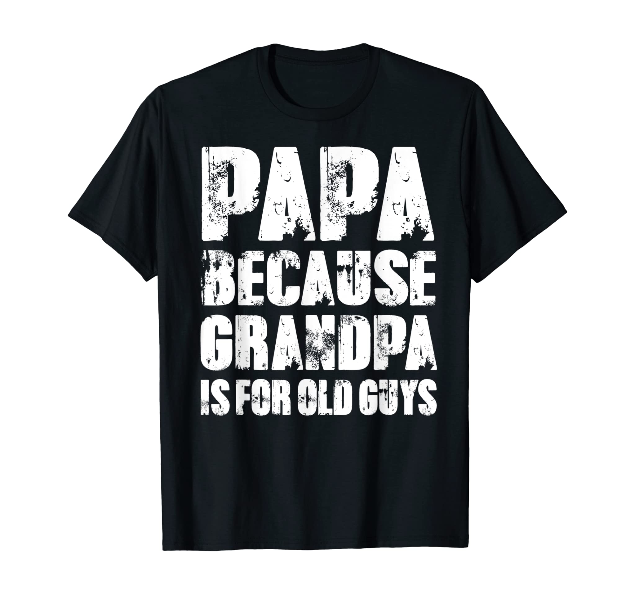 Mens Grandpa gifts Dad gifts Papa because Grandpa is for old Guys T-Shirt