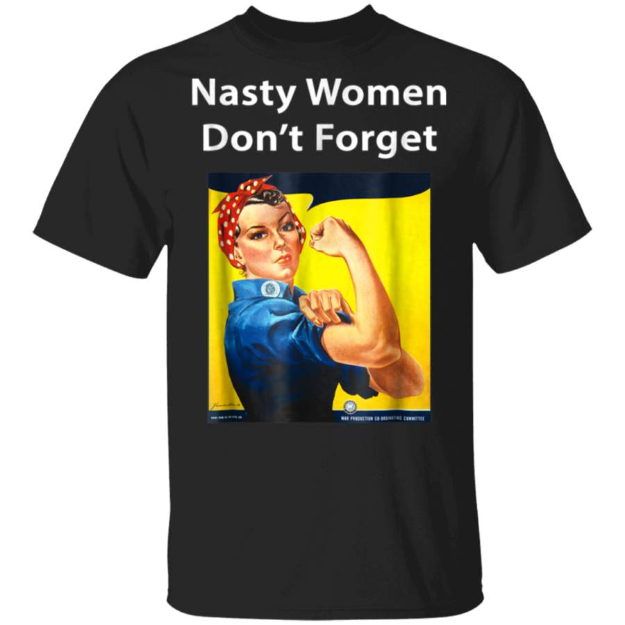 Nasty Women Dont Forget  Rosie The Riveter Tshirt