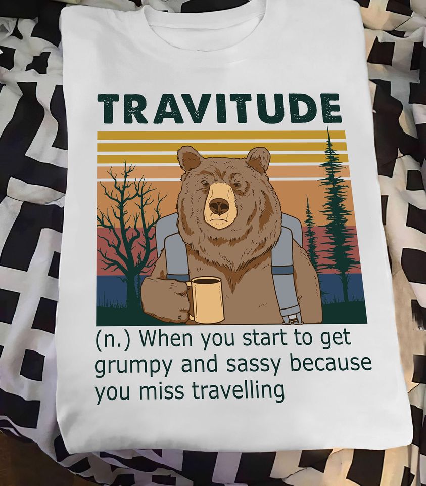 Bear Travitude When You Start To Get Grumpy And Sassy Because You Miss Travelling Standard T-Shirt