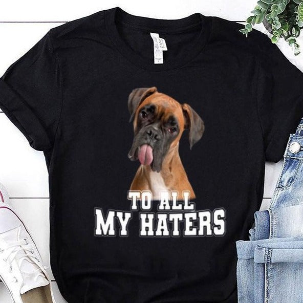 Boxer Dog To All My Haters Funny Dog Lovers Gift T-shirt